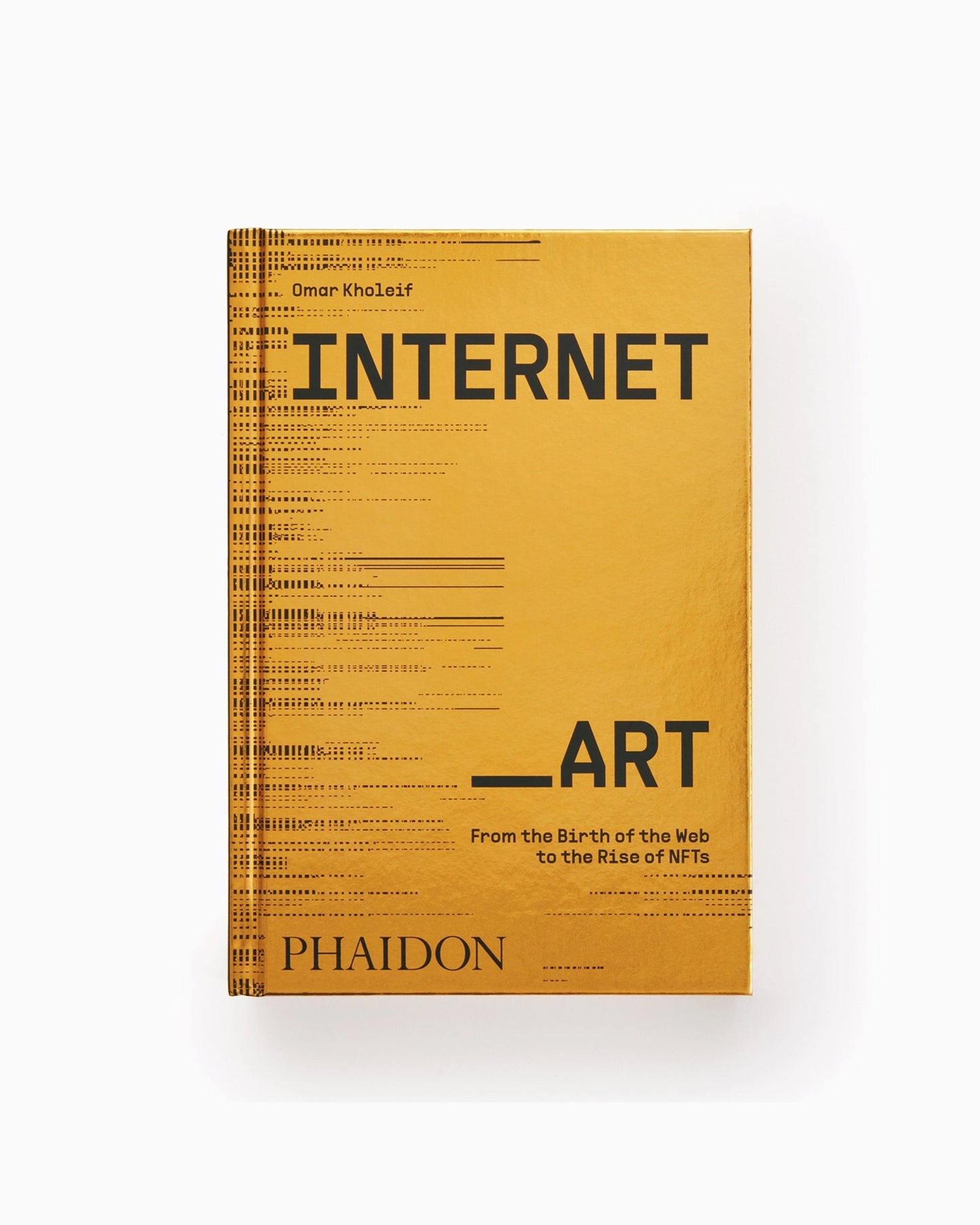 Phaidon Internet_Art: From the Birth of the Web to the Rise of NFTs By Dr. Omar Kholeif