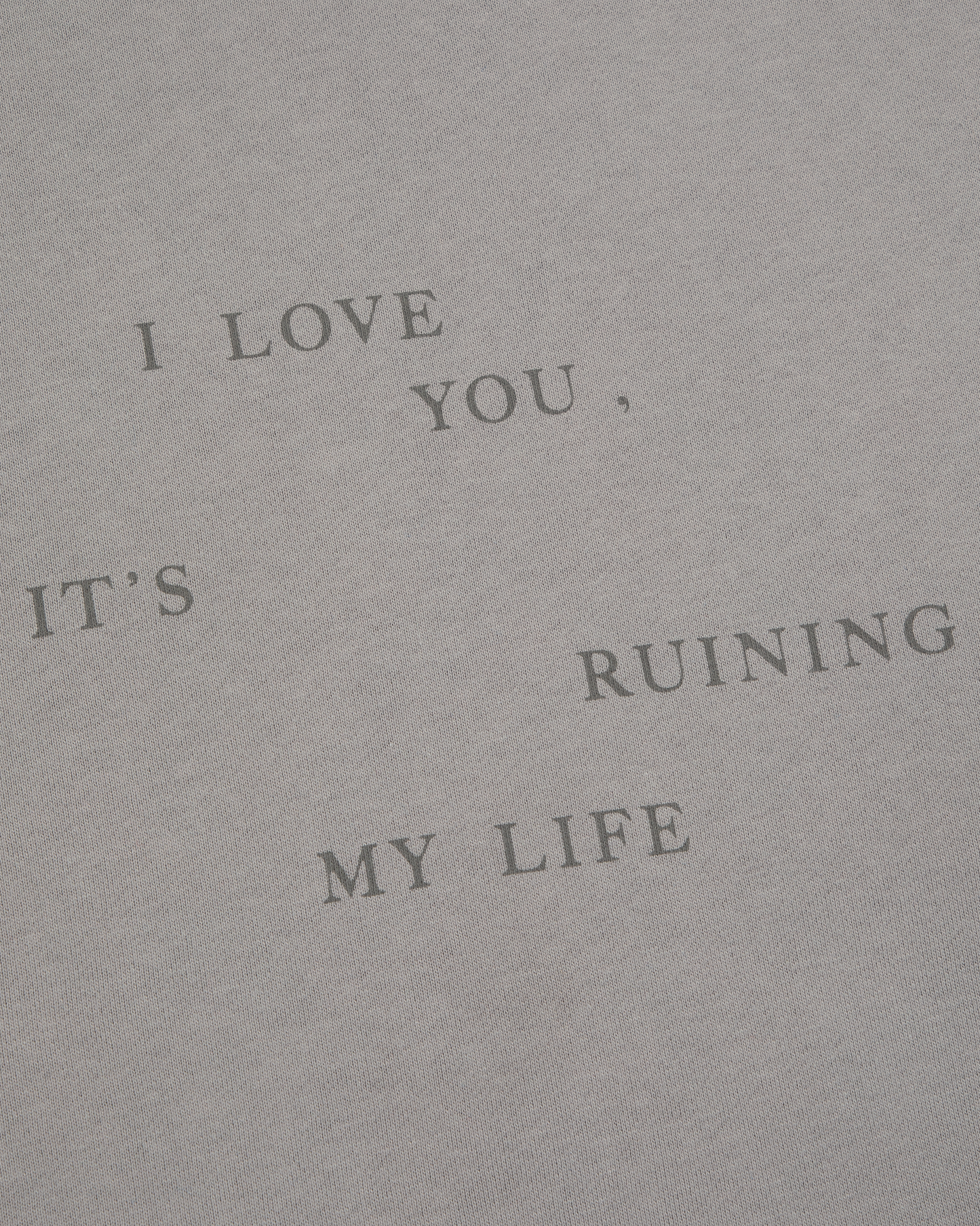 I Love You It's Ruining My Life Crewneck